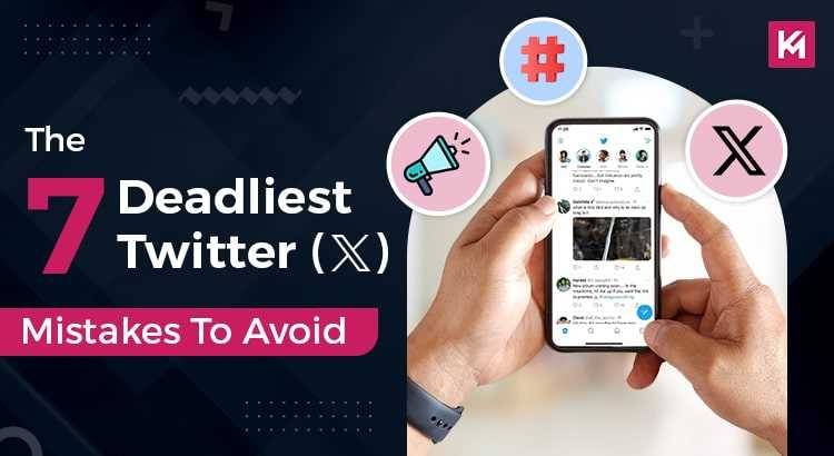 The 7 Deadliest Twitter (X) Mistakes To Avoid