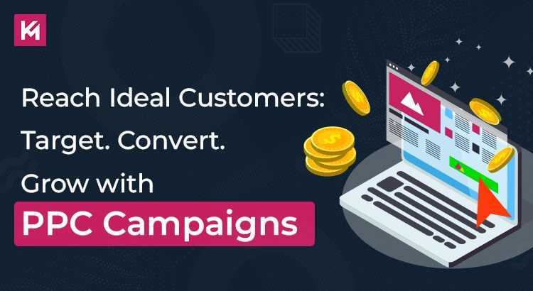 Reach Ideal Customers: Target. Convert. Grow with PPC Campaigns