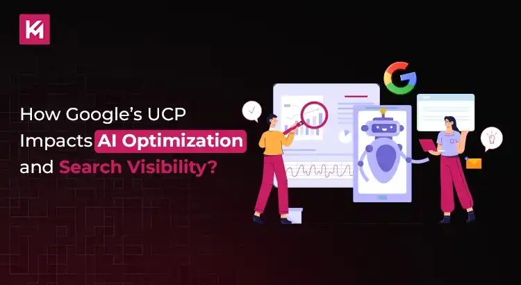 How Google’s UCP Impacts AI Optimization and Search Visibility How Google’s UCP Impacts AI Optimization and Search Visibility